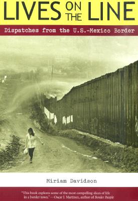 Lives on the Line: Dispatches from the U.S.-Mexico Border