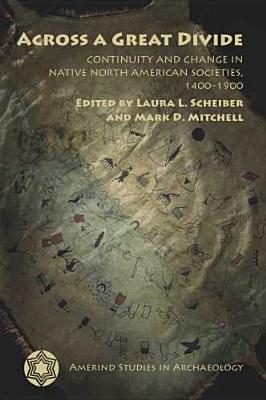 Across a Great Divide: Continuity and Change in Native North American Societies, 14001900 (Amerind Studies in Archaeology)