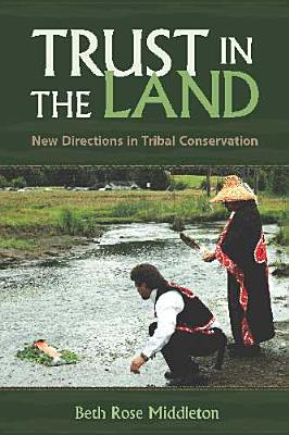 Image for Trust in the Land: New Directions in Tribal Conservation (First Peoples: New Directions in Indigenous Studies) Trust in the Land: New Directions in Tribal Conservation (First Peoples: New Directions in Indigenous Studies)