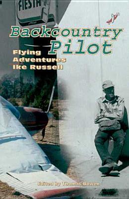 Backcountry Pilot: Flying Adventures with Ike Russell (Southwest Center Series)