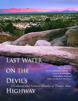 Last Water on the Devil's Highway: A Cultural and Natural History of Tinajas Altas (Southwest Center Series)