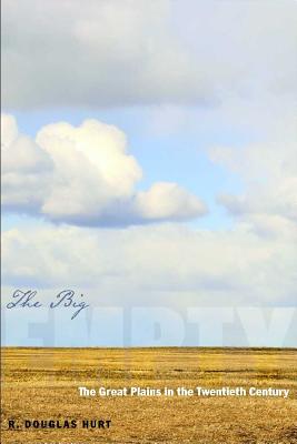 The Big Empty: The Great Plains in the Twentieth Century (Modern American West)