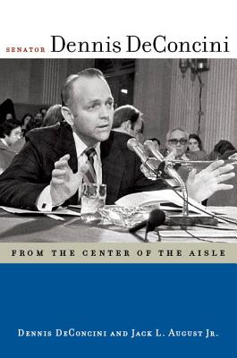Senator Dennis DeConcini: From the Center of the Aisle