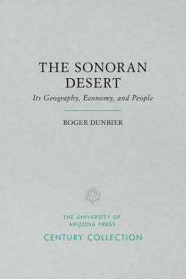 The Sonoran Desert: Its Geography, Economy, and People (Century Collection)
