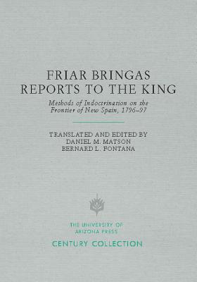 Friar Bringas Reports to the King: Methods of Indoctrination on the Frontier of New Spain, 179697 (Century Collection)
