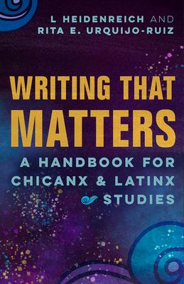 Image for Writing that Matters: A Handbook for Chicanx and Latinx Studies Writing that Matters: A Handbook for Chicanx and Latinx Studies