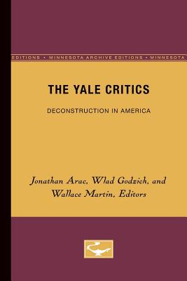 Image for The Yale Critics: Deconstruction in America (Volume 6) (Theory and History of Literature) The Yale Critics: Deconstruction in America (Volume 6) (Theory and History of Literature)