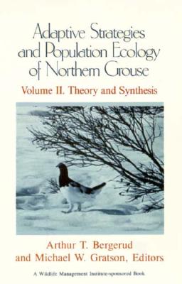 Adaptive Strategies and Population of Northern Grouse: Volume II. Theory and Synthesis (Adaptive Strategies & Population Ecology of Northern Grouse)