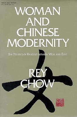 Image for Woman and Chinese Modernity: The Politics of Reading between West and East (Theory and History of Literature)