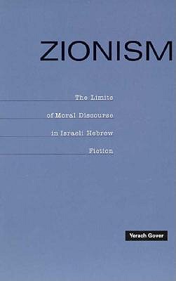 Zionism: The Limits of Moral Discourse in Israeli Hebrew Fiction