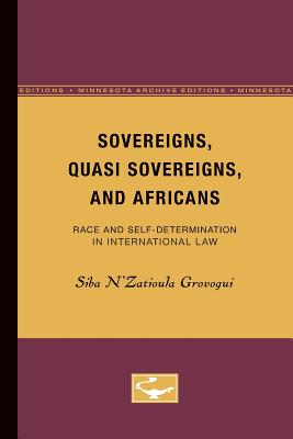 Sovereigns, Quasi Sovereigns, and Africans: Race and Self-Determination in International Law (Borderlines)