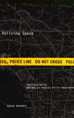 Policing Space: Territoriality and the Los Angeles Police Department