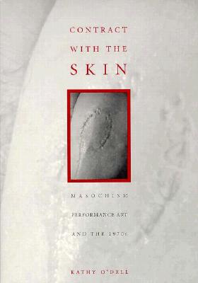 Contract With The Skin: Masochism, Performance Art, and the 1970s