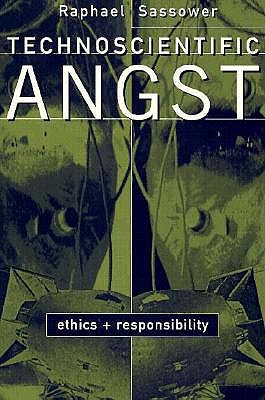 Technoscientific Angst: Ethics and Responsibility