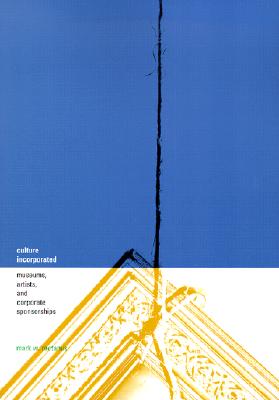 Culture Incorporated: Museums, Artists, And Corporate Sponsorships [Paperback] Rectanus, Mark W.