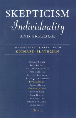Skepticism, Individuality, and Freedom: The Reluctant Liberalism Of Richard Flathman