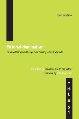 Pictorial Nominalism: On Marcel Duchamp's Passage from Painting to the Readymade (Volume 51) (Theory and History of Literature)