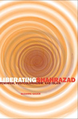 Image for Liberating Shahrazad: Feminism, Postcolonialism, and Islam (PostHumanities)