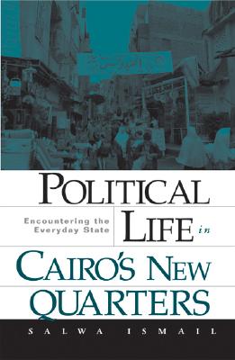 Political Life in Cairos New Quarters: Encountering the Everyday State