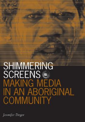 Shimmering Screens: Making Media in an Aboriginal Community (Visible Evidence (Paperback))