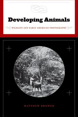 Developing Animals: Wildlife and Early American Photography
