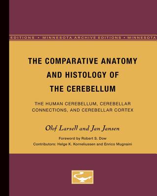 The Comparative Anatomy and Histology of the Cerebellum: The Human Cerebellum, Cerebellar Connections, and Cerebellar Cortex (Minnesota Archive Editions)