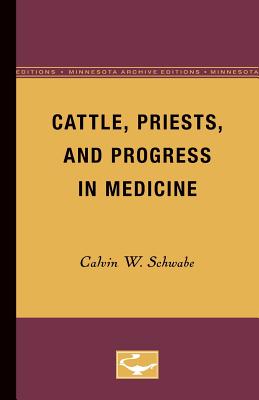 Cattle, Priests, and Progress in Medicine (Wesley W. Spink Lectures On Comparative Medicine: Minnesota Archive Editions, 4)