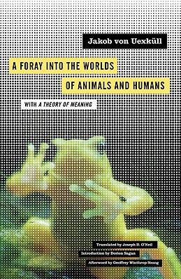 A Foray into the Worlds of Animals and Humans: with A Theory of Meaning (Posthumanities)