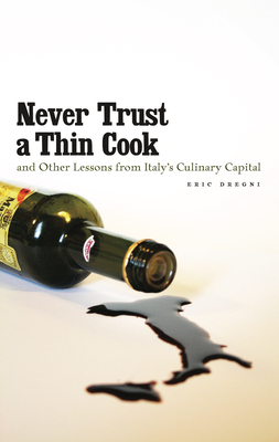 Never Trust a Thin Cook and Other Lessons from Italys Culinary Capital