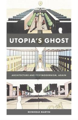 Utopias Ghost: Architecture and Postmodernism, Again
