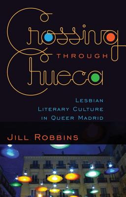 Image for Crossing through Chueca: Lesbian Literary Culture in Queer Madrid
