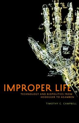 Improper Life: Technology and Biopolitics from Heidegger to Agamben (Posthumanities)
