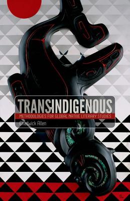 Trans-Indigenous: Methodologies for Global Native Literary Studies (Indigenous Americas)