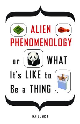 Alien Phenomenology, or What Its Like to Be a Thing (Posthumanities)