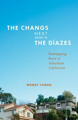 Image for The Changs Next Door to the Díazes: Remapping Race in Suburban California