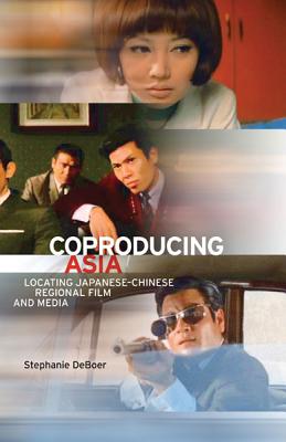 Coproducing Asia: Locating JapaneseChinese Regional Film and Media