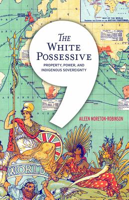 White Possessive: Property, Power, and Indigenous Sovereignty
