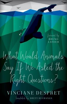 What Would Animals Say If We Asked the Right Questions (Volume 38) (Posthumanities)