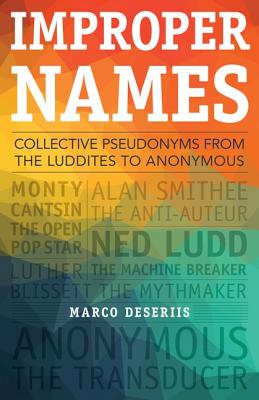 Improper Names: Collective Pseudonyms from the Luddites to Anonymous (A Quadrant Book)