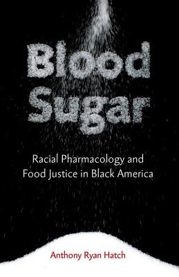 Blood Sugar: Racial Pharmacology and Food Justice in Black America