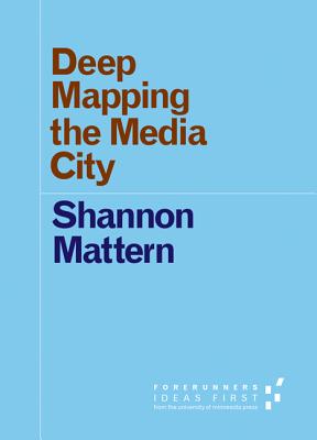 Deep Mapping the Media City (Forerunners: Ideas First)