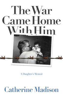 The War Came Home with Him: A Daughters Memoir