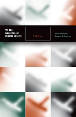 On the Existence of Digital Objects (Volume 48) (Electronic Mediations)