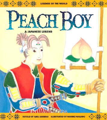 Image for Peach Boy: A Japanese Legend (Legends of the World) Peach Boy: A Japanese Legend (Legends of the World)