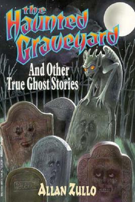 The Haunted Graveyard and Other True Ghost Stories