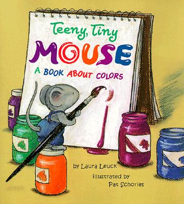 Teeny Tiny Mouse: A Book About Colors