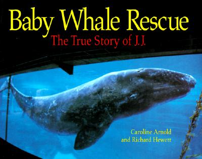 Baby Whale Rescue: The True Story of J. J.