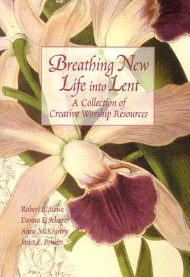 Image for Breathing New Life into Lent: A Collection of Creative Worship Resources Breathing New Life into Lent: A Collection of Creative Worship Resources