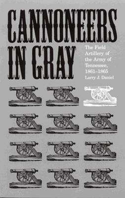 Cannoneers in Gray: the Field Artillery of the Army of Tennessee, 1861-1865