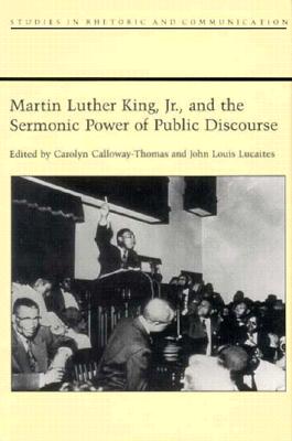 Image for Martin Luther King Jr. and the Sermonic Power of Public Discourse (Rhetoric, Culture, and Social Critique) Martin Luther King Jr. and the Sermonic Power of Public Discourse (Rhetoric, Culture, and Social Critique)
